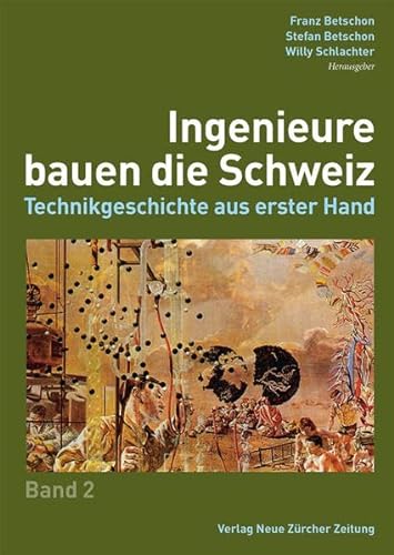 Ingenieure bauen die Schweiz: Technikgeschichte aus erster Hand 2 - Betschon, Betschon, Schlachter