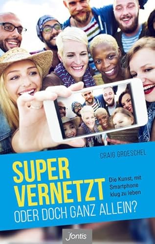 9783038480747: Super vernetzt - oder doch ganz allein?: Die Kunst, mit Smartphone klug zu leben