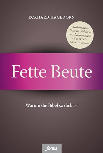 Fette Beute: Warum die Bibel so dick ist - Hagedorn, Eckhard