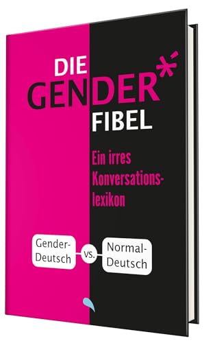 Die Gender-Fibel: Ein irres Konversationslexikon - Fontis