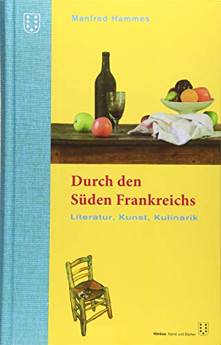 Stock image for Durch den Sden Frankreichs: Literatur, Kunst, Kulinarik. 2. berarbeitete Auflage for sale by medimops