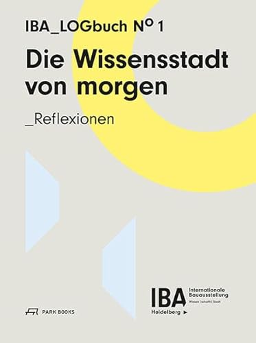Stock image for DIE WISSENSSTADT VON MORGEN Reflexionen. -IBA Logbuch No 1 for sale by Antiquariat UEBUE