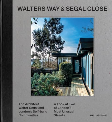 Stock image for Walters Way and Segal Close. The Architect Walter Segal and London`s Self-Build Communities. A Look at Two of London`s Most Unusual Streets. for sale by Antiquariat Willi Braunert