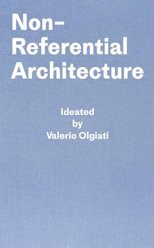 Beispielbild fr Non-Referential Architecture: Ideated by Valerio Olgiati and Written by Markus Breitschmid zum Verkauf von ThriftBooks-Dallas