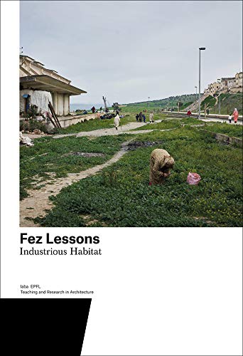 9783038601692: Fez Lessons: Industrious Habitat. Teaching and Research in Architecture: 7