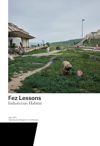 9783038601692: Fez Lessons: Industrious Habitat: Industrious Habitat. Teaching and Research in Architecture