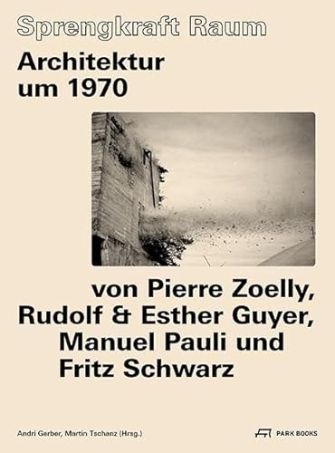 Stock image for Sprengkraft Raum: Architektur um 1970 von Pierre Zoelly, Rudolf und Esther Guyer, Manuel Pauli und Fritz Schwarz for sale by Revaluation Books