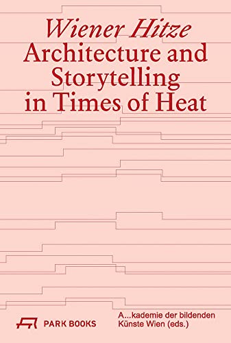 Stock image for Wiener Hitze: Architecture and Storytelling in Times of Heat for sale by GF Books, Inc.