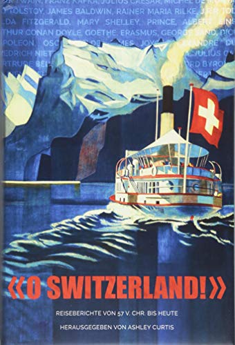 Stock image for O SWITZERLAND!: REISEBERICHTE VON 57 V. CHR. BIS HEUTE for sale by medimops