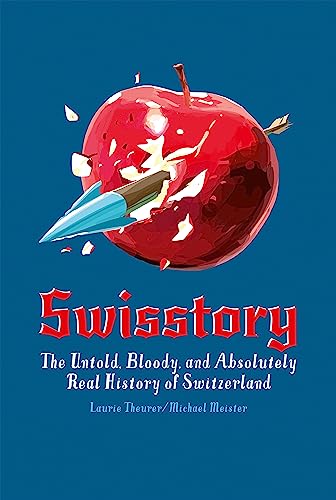 Imagen de archivo de Swisstory: The Untold, Bloody, and Absolutely Real History of Switzerland a la venta por BooksRun