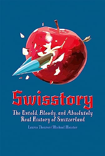 Stock image for Swisstory: The Untold, Bloody, and Absolutely Real History of Switzerland for sale by BooksRun
