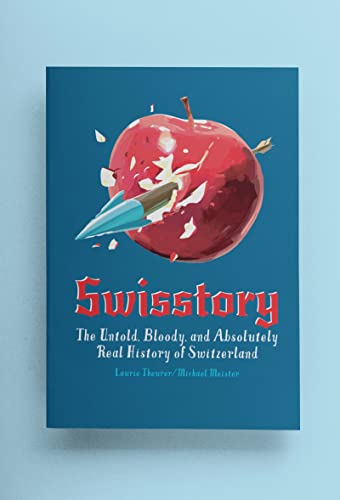 Stock image for Swisstory: The Untold, Bloody, and Absolutely Real History of Switzerland for sale by HPB-Emerald