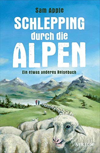 Beispielbild fr Schlepping durch die Alpen: Ein etwas anderes Reisebuch zum Verkauf von medimops