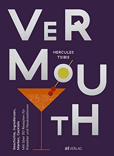 Stock image for Vermouth: Marken, Ingredienzen, Geschichte und Geschichten. Mit 60 Drink-Rezepten - Klassiker und Neukreationen for sale by Revaluation Books