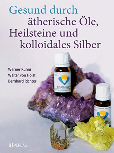 Beispielbild fr Gesund durch therische le, Heilsteine und kolloidales Silber zum Verkauf von Blackwell's