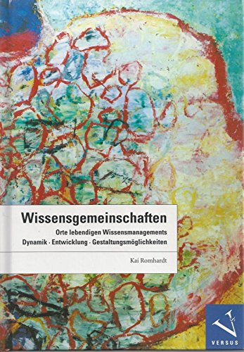 Beispielbild fr Wissensgemeinschaften. Orte lebendigen Wissensmanagements ; Dynamik, Entwicklung, Gestaltungsmglichkeiten. zum Verkauf von Antiquariat J. Hnteler