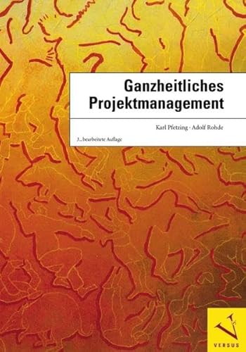 Stock image for Ganzheitliches Projektmanagement: (Doppelausgabe Versus Verlag) Pfetzing, Karl and Rohde, Adolf for sale by online-buch-de