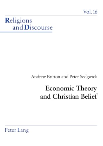 Economic Theory and Christian Belief (Religions and Discourse) (9783039100156) by Britton, Andrew; Sedgwick, Peter