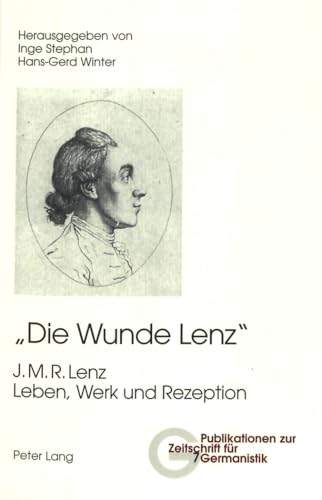 Â«Die Wunde LenzÂ»: J. M. R. Lenz- Leben, Werk und Rezeption (Publikationen zur Zeitschrift fÃ¼r Germanistik) (German Edition) (9783039100507) by Stephan, Inge; Winter, Hans-Gerd