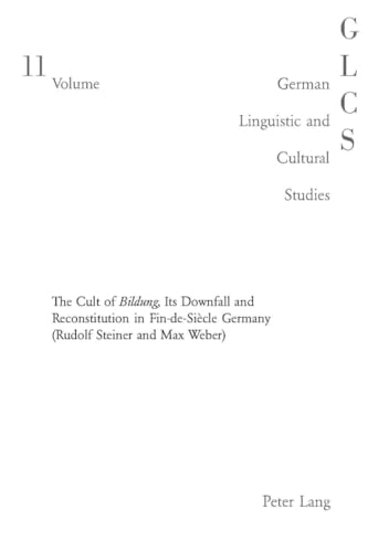 9783039100613: The Double-Edged Sword: The Cult of "Bildung", Its Downfall and Reconstitution in Fin-de-Sicle Germany (Rudolf Steiner and Max Weber) (11) (German Linguistic and Cultural Studies)