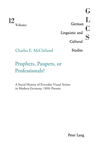 9783039100620: Prophets, Paupers or Professionals?: A Social History of Everyday Visual Artists in Modern Germany, 1850–Present