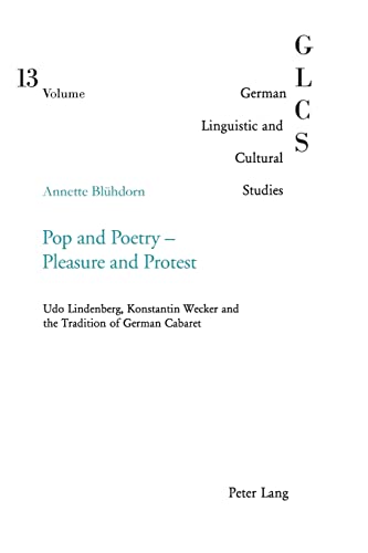 9783039100637: Pop and Poetry - Pleasure and Protest; Udo Lindenberg, Konstantin Wecker and the Tradition of German Cabaret (13) (German Linguistic and Cultural Studies)