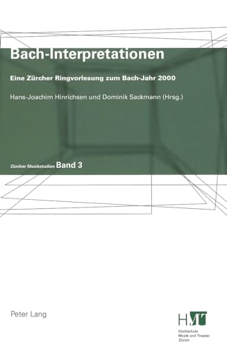 Bach-Interpretationen: Eine ZÃ¼rcher Ringvorlesung zum Bach-Jahr 2000 (ZÃ¼rcher Musikstudien) (German Edition) (9783039101085) by Hinrichsen, Hans-Joachim; Sackmann, Dominik