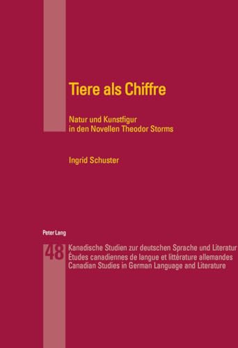 9783039101115: Tiere ALS Chiffre: Natur Und Kunstfigur in Den Novellen Theodor Storms: 48 (Kanadische Studien Zur Deutschen Sprache Und Literatur)