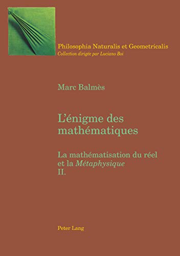 9783039101337: L'nigme des mathmatiques : la mathmatisation du rel et de la mtaphysique .: 2: 4 (Philosophia Naturalis Et Geometricalis)