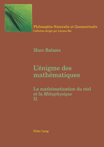 9783039101337: L'nigme Des Mathmatiques: La Mathmatisation Du Rel Et La Mtaphysique- Tome II: 4 (Philosophia Naturalis Et Geometricalis)