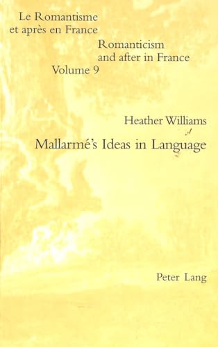 MallarmÃ©â€™s Ideas in Language (Romanticism and after in France / Le Romantisme et aprÃ¨s en France) (9783039101627) by Williams, Heather