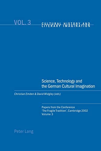 9783039101702: Science, Technology and the German Cultural Imagination; Papers from the Conference 'The Fragile Tradition', Cambridge 2002. Volume 3 (3) (Cultural History & Literary Imagination)