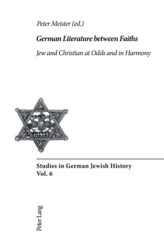 9783039101740: German Literature between Faiths: Jew and Christian at Odds and in Harmony
