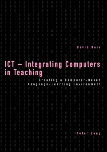 Beispielbild fr ICT - Integrating Computers in Teaching; Creating a Computer-Based Language-Learning Environment zum Verkauf von AwesomeBooks