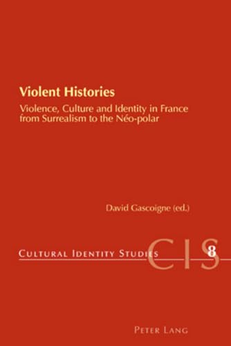 Stock image for Violent Histories: Violence, Culture and Identity in France from Surrealism to the Neo-Polar for sale by Anybook.com