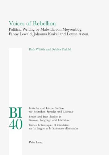 Imagen de archivo de Voices of Rebellion: Political Writing by Malwida Von Meysenbug, Fanny Lewald, Johanna Kinkel and Louise Aston (British and Irish Studies in German Language and Literature) (Volume 40) a la venta por Anybook.com