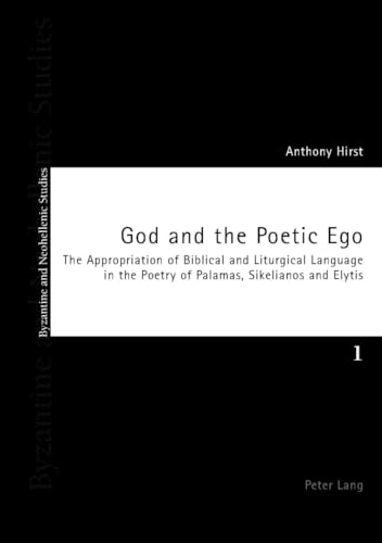 9783039103270: God And The Poetic Egoe In The Poetry: The Appropriation Of Biblical And Liturgical Language: The Appropriation of Biblical and Liturgical Language in the Poetry of Palamas, Sikelianos and Elytis: 1
