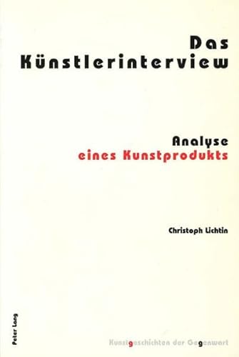 Das KÃ¼nstlerinterview: Analyse eines Kunstprodukts (Kunstgeschichten der Gegenwart) (German Edition) (9783039103461) by Lichtin, Christoph