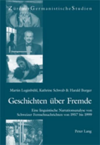Geschichten Ã¼ber Fremde: Eine linguistische Narrationsanalyse von Schweizer Fernsehnachrichten von 1957 bis 1999 (ZÃ¼rcher Germanistische Studien) (German Edition) (9783039103553) by LuginbÃ¼hl, Martin; Schwab, Katherine; Burger, Harald