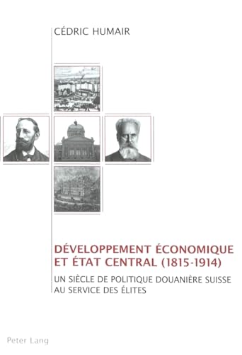 Beispielbild fr Dveloppement conomique et Etat central (1815-1914): Un sicle de politique douanire suisse au service des lites (French Edition) [Hardcover] Humair, Cdric zum Verkauf von Brook Bookstore