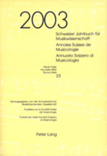 9783039104208: Schweizer Jahrbuch Fuer Musikwissenschaft- Annales Suisses de Musicologie- Annuario Svizzero Di Musicologia: Neue Folge / Nouvelle Srie / Nuova Serie- 23 (2003)