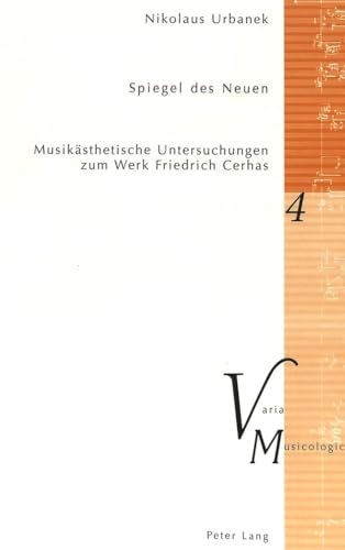 Stock image for Spiegel Des Neuen Musiksthetische Untersuchungen Zum Werk Friedrich Cerhas 4 Varia Musicologica for sale by PBShop.store US