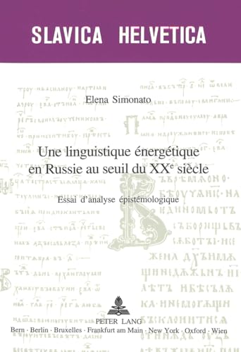 Beispielbild fr Une linguistique nergtique en Russie au seuil du XX e sicle: Essai danalyse pistmologique (Slavica Helvetica) (French Edition) zum Verkauf von suffolkbooks