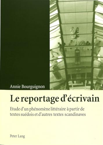 9783039104635: Le reportage d'crivain: Etude d'un phnomne littraire  partir de textes sudois et d'autres textes scandin: Etude dun phnomne littraire  ... dautres textes scandinaves (PLG.HUMANITIES)