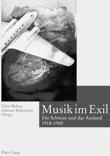 Stock image for Musik im Exil: Die Schweiz und das Ausland 1918-1945 Walton, Chris; Baldassarre, Antonio and Hans Schaeuble-Stiftung for sale by online-buch-de