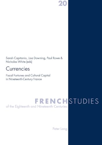 Beispielbild fr Currencies Fiscal Fortunes and Cultural Capital in Nineteenthcentury France 20 French Studies of the Eighteenth and Nineteenth Centuries zum Verkauf von PBShop.store US