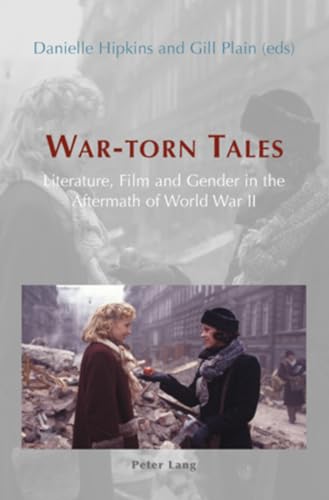 War-torn Tales: Literature, Film and Gender in the Aftermath of World War II (9783039105526) by Hipkins, Danielle; Plain, Gill