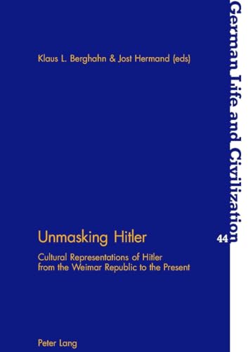 Unmasking Hitler: Cultural Representations of Hitler from the Weimar Republic to the Present (German Life and Civilization) (9783039105533) by Hermand, Jost; Berghahn, Klaus