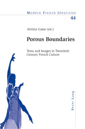 Beispielbild fr Porous Boundaries: Texts and Images in Twentieth-Century French Culture (Modern French Identities) zum Verkauf von A Book Preserve