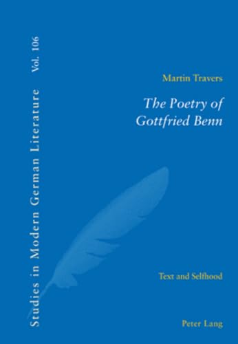 9783039105779: The Poetry of Gottfried Benn: Text and Selfhood (106) (Studies in Modern German and Austrian Literature)